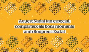 Aquest Nadal tan especial, comparteix els bons moments amb Bonpreu i Esclat